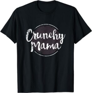 crunchy mama shirt